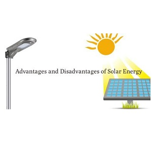 Advantages and Disadvantages of Solar Energy